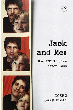Jack And Me: How NOT To Live After Loss by Cosmo Landesman (Eyewear £20, 250pp)